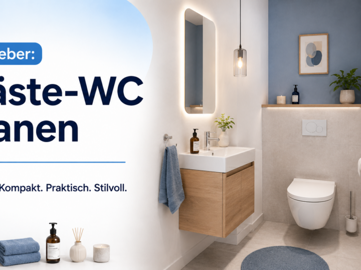 Gäste-WC planen und einrichten: Der ultimative Ratgeber für kleine Räume