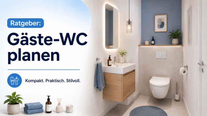 Gäste-WC planen und einrichten: Der ultimative Ratgeber für kleine Räume